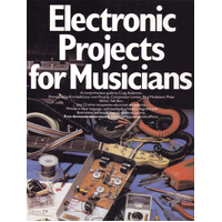 Electronic Projects for Musicians, A Comprehensive Guide
