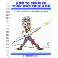 How to Service Your Own Tube Amp, A Complete Guide