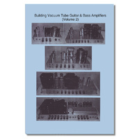 Building Vacuum Tube Guitar & Bass Amplifiers, Volume 2