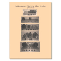 Building Vacuum Tube Guitar & Bass Amplifiers, Volume 3